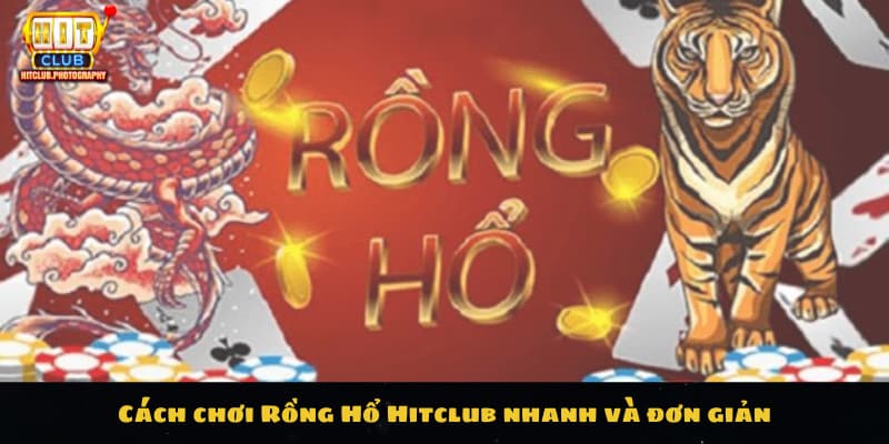 Cách chơi Rồng Hổ Hitclub nhanh và đơn giản