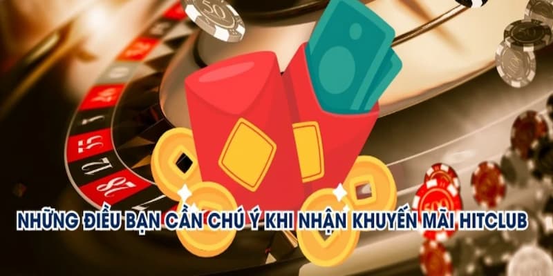 Bỏ túi các lưu ý quan trọng khi tham gia sự kiện ưu đãi tại Hitclub