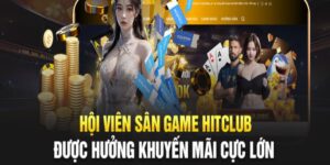 Khuyến mãi thành viên mới hấp dẫn tại cổng game Hitclub